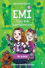 Okładka - Emi i Tajny Klub Superdziewczyn. Na scenie - Agnieszka Mielech