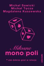 Okładka - Miłosne mono/poli. Jak dobrze grać w relacje? - Michał Sawicki, Michał Tęcza, Magdalena Kuszewska