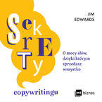 Sekrety copywritingu. O mocy słów, dzięki którym sprzedasz wszystko