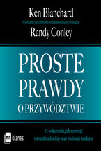 Proste prawdy o przywództwie. 52 wskazówki, jak rozwijać servant leadership oraz budować zaufanie