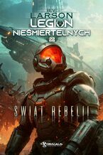 Okładka - Legion Nieśmiertelnych. Tom 22. Świat Rebelii - B.V. Larson