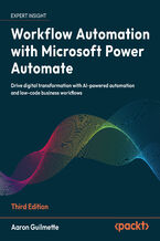 Okładka - Workflow Automation with Microsoft Power Automate. Drive digital transformation with AI-powered automation and low-code business workflows - Third Edition - Aaron Guilmette