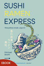 Okładka - Sushi Ramen Express. Wszystkie smaki Japonii - Michael Booth