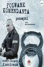 Okładka - Folwark komendanta. Początki - Norbert Grzegorz Kościesza