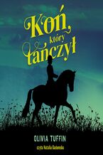 Okładka - Koń, który tańczył - Olivia Tuffin