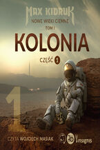 Okładka - Kolonia. Nowe wieki ciemne (1 część 1). Kolonia (Nowe wieki ciemne: tom 1, część 1) - Max Kidruk