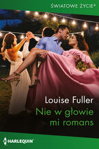Okładka - Nie w głowie mi romans - Louise Fuller