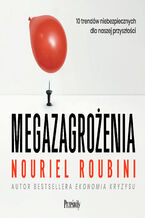Okładka - Megazagrożenia. 10 trendów niebezpiecznych dla naszej przyszłości - Nouriel Roubini