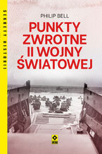 Okładka - Punkty zwrotne II wojny światowej - Philip Bell