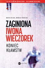 Okładka - Zaginiona Iwona Wieczorek. Koniec kłamstw - Marta Bilska, Mikołaj Podolski