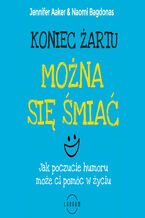 Koniec żartu. Można się śmiać. Jak poczucie humoru może ci pomóc w życiu