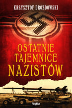 Okładka - Ostatnie tajemnice nazistów - Krzysztof Drozdowski