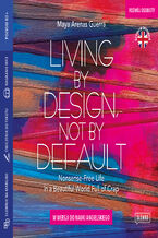 Okładka - Living by Design, Not by Default Nonsense-Free Life in a Beautiful World Full of Crap. w wersji do nauki angielskiego - Maya Arenas Guerra