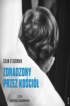 Okładka - Zdradzony przez Kościół - Colm O'Gorman