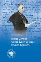 Okładka - Biskup Gawlina wobec Żydów w czasie II wojny światowej - Michał Kłakus