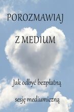 Okładka - Porozmawiaj z medium. Jak odbyć bezpłatną sesję mediumiczną - Opracowanie zbiorowe
