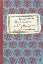 Okładka - Przepraszam za brzydkie pismo. Pamiętniki wiejskich kobiet - Antonina Tosiek