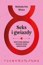 Okładka - Seks i gwiazdy. Erotyczna energia zodiaku okiem seksuolożki - Stefanie Iris Weiss