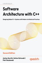 Okładka - Software Architecture with C++. Designing Robust C++ Systems with Modern Architectural Practices - Second Edition - Andrey Gavrilin, Adrian Ostrowski, Piotr Gaczkowski