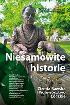 Okładka - Niesamowite historie. Ziemia Rawska i Województwo Łódzkie - Praca zbiorowa