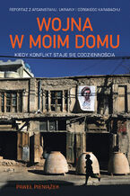 Okładka - Wojna w moim domu. Kiedy konflikt staje się codziennością - Paweł Pieniążek