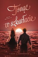 Okładka - Tonąc w szkarłacie. Bracia Branham. Tom 2 - Cassie J. Czerwińska