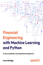 Okładka - Financial Engineering with Machine Learning and Python. Or How to Build Your Own  Quantitative Hedge  Fund - Irene Aldridge