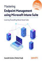Okładka - Mastering Endpoint Management using Microsoft Intune Suite. Learning Everything About Intune Suite - Saurabh Sarkar, Rahul Singh