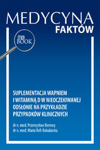 Okładka - Suplementacja wapniem i witaminą D w nieoczekiwanej  odsłonie na przykładzie przypadków klinicznych - Przemysław Borowy, Maria Rell-Bakalarska