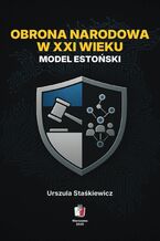 Obrona narodowa w XXI wieku. Model estoński