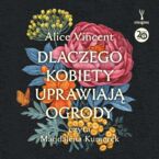 Dlaczego kobiety uprawiają ogrody. Opowieści o ziemi, siostrzeństwie i kobiecej sile