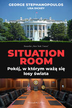 Okładka - Situation Room. Pokój, w którym ważą się losy świata - George Stephanopoulos