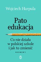 Okładka - Patoedukacja. Co nie działa w polskiej szkole i jak to zmienić. Rozmowy - Wojciech Harpula