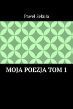 Moja Poezja Tom 1