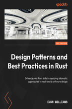 Okładka - Design Patterns and Best Practices in Rust. Enhance your Rust skills by applying idiomatic approaches to real-world software design - Evan Williams
