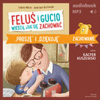 Okładka - Feluś i Gucio wiedzą, jak się zachować. "Proszę" i "dziękuję" - Izabela Mikrut, Katarzyna Kozłowska