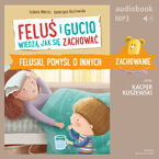 Okładka - Feluś i Gucio wiedzą, jak się zachować. Felusiu, pomyśl o innych - Izabela Mikrut, Katarzyna Kozłowska