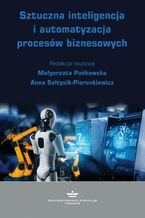 Okładka - Sztuczna inteligencja i automatyzacja procesów biznesowych - Małgorzata Pańkowska, Anna Sołtysik-Piorunkiewicz