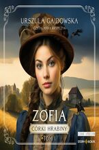 Okładka - Córki hrabiny. Tom 1. Zofia - Urszula Gajdowska