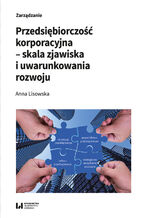 Okładka - Przedsiębiorczość korporacyjna - skala zjawiska i uwarunkowania rozwoju - Anna Lisowska