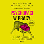 Psychopaci w pracy. Jak ich rozpoznać i sobie z nimi radzić