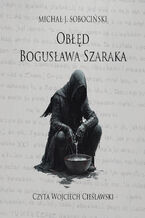 Okładka - Obłęd Bogusława Szaraka - Michał J. Sobociński
