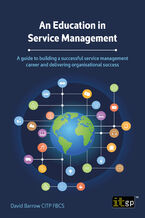 Okładka - An Education in Service Management. A guide to building a successful service management career and delivering organisational success - IT Governance Publishing, David Barrow