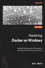 Okładka - Mastering Docker on Windows. Advanced Containerization Techniques for Enterprise-Grade Windows Environments - Mike Smith