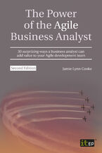 Okładka - The Power of the Agile Business Analyst. 30 surprising ways a business analyst can add value to your Agile development team - IT Governance Publishing, Jamie Lynn Cooke
