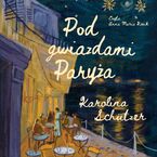 Okładka - Pod gwiazdami Paryża - Karolina Schützer