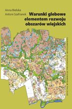 Okładka - Warunki glebowe elementem rozwoju obszarów wiejskich - Anna Bielska, Antoni Szafranek