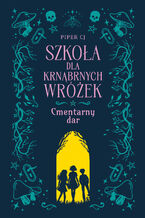 Okładka - Szkoła dla Krnąbrnych Wróżek (#1). Szkoła dla Krnąbrnych Wróżek. Cmentarny dar - Piper CJ