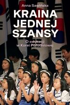 Okładka - Kraina jednej szansy. O edukacji w Korei Południowej - Anna Sawińska