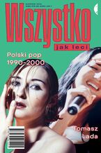 Okładka - Wszystko jak leci. Polski pop 1990-2000 - Tomasz Lada